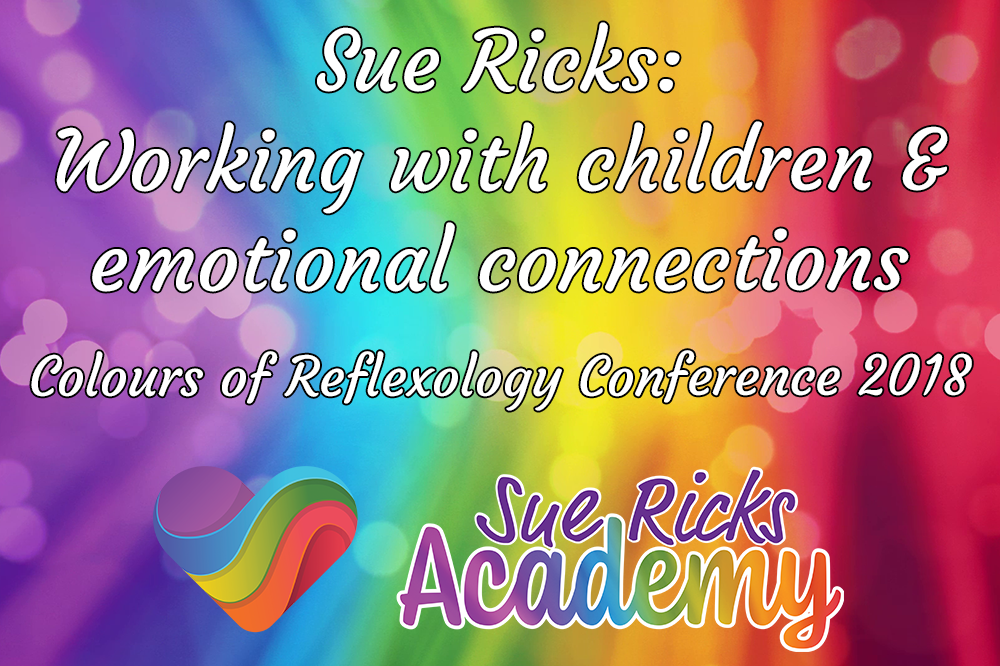 Colours of Reflexology Conference 2018 - Sue Ricks: Working with children & emotional connections